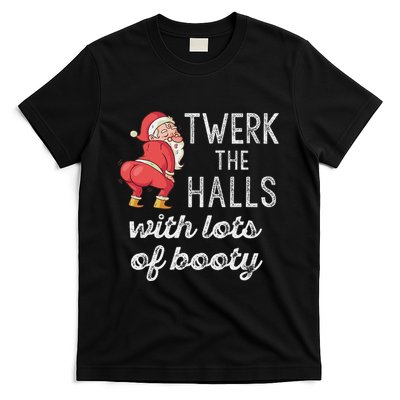 Twerk The Halls Lots Of Booty Santa Claus Twerking T-Shirt