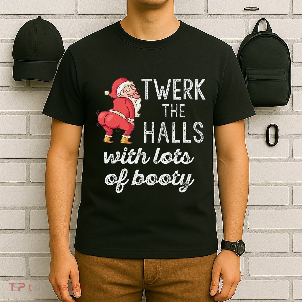 Twerk The Halls Lots Of Booty Santa Claus Twerking T-Shirt