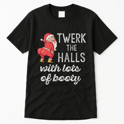 Twerk The Halls Lots Of Booty Santa Claus Twerking Tall T-Shirt