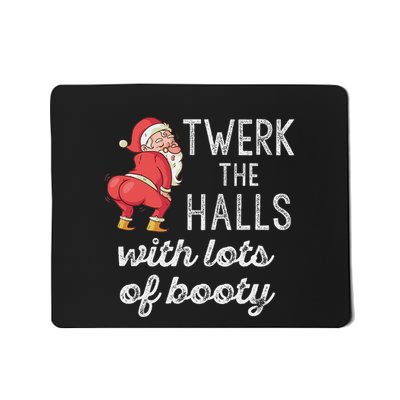 Twerk The Halls Lots Of Booty Santa Claus Twerking Mousepad