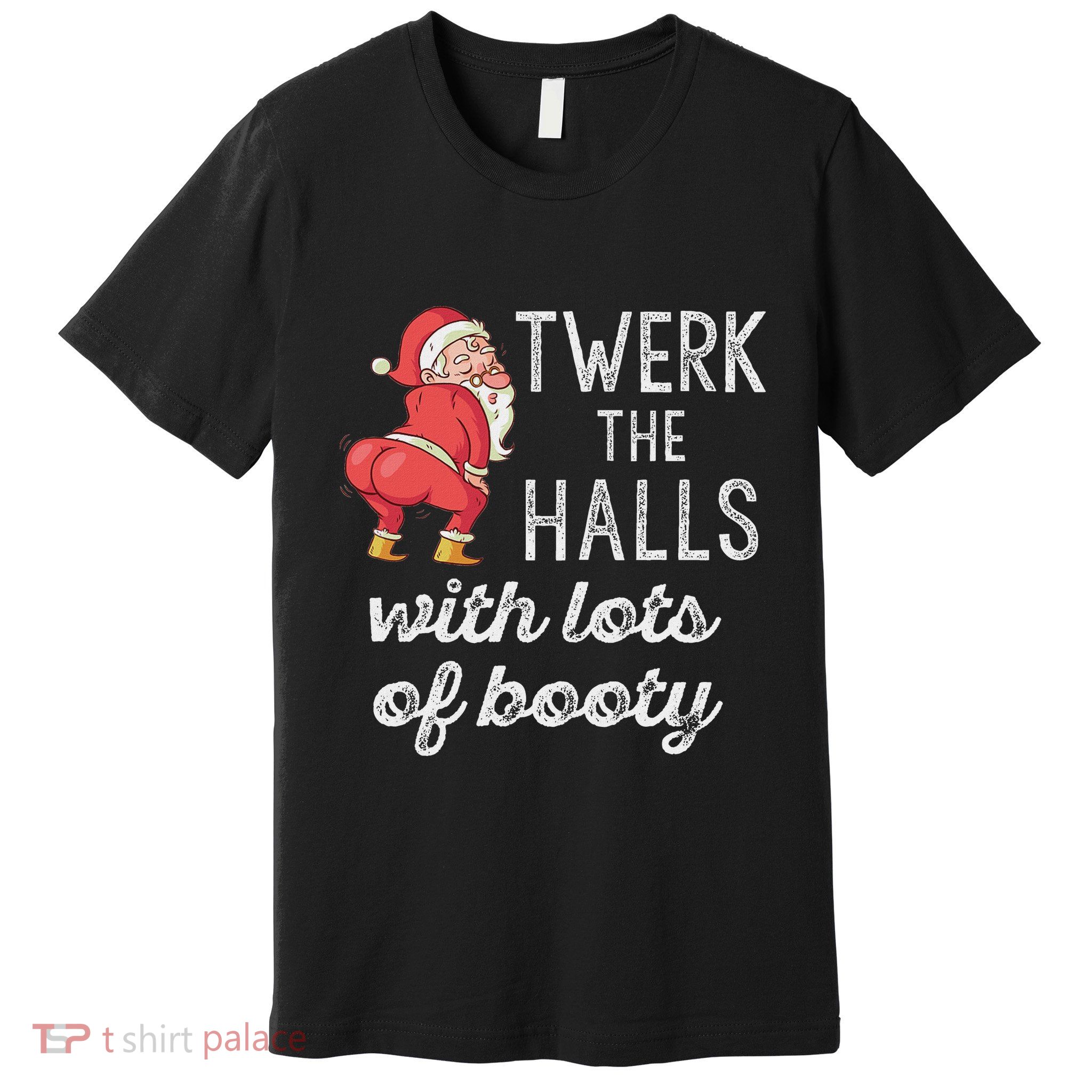 Twerk The Halls Lots Of Booty Santa Claus Twerking Premium T-Shirt