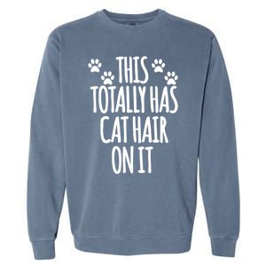 This Totally Has Cat Hair On It I Love My Cat Great Gift Garment-Dyed Sweatshirt