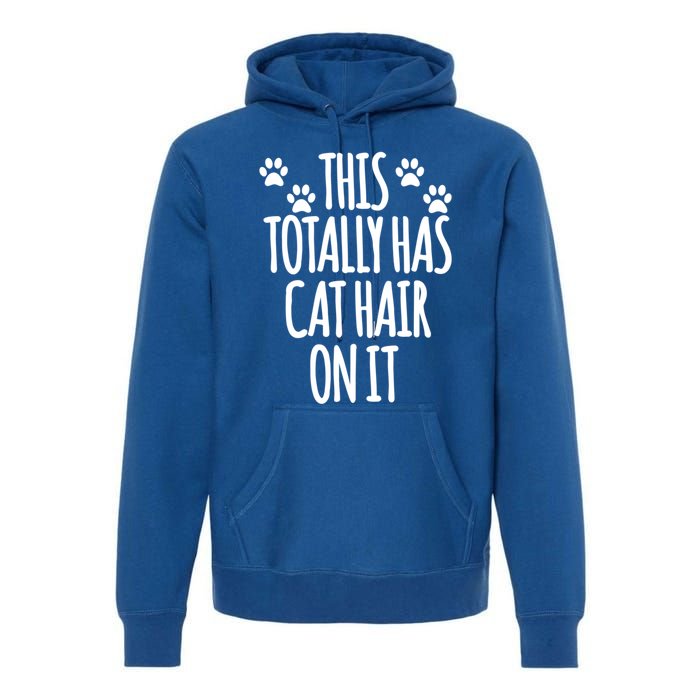 This Totally Has Cat Hair On It I Love My Cat Great Gift Premium Hoodie