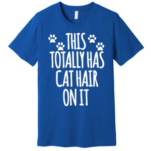 This Totally Has Cat Hair On It I Love My Cat Great Gift Premium T-Shirt