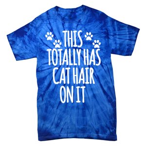 This Totally Has Cat Hair On It I Love My Cat Great Gift Tie-Dye T-Shirt