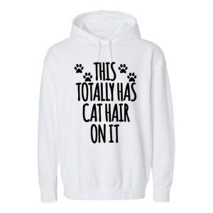 This Totally Has Cat Hair On It I Love My Cat Great Gift Garment-Dyed Fleece Hoodie