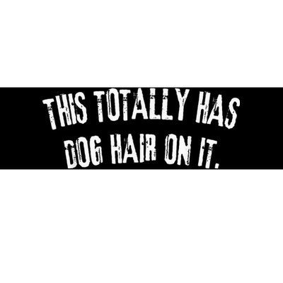 This Totally Has Dog Hair On It Funny Dog Lovers Bumper Sticker