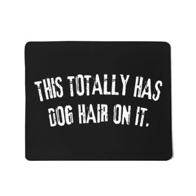 This Totally Has Dog Hair On It Funny Dog Lovers Mousepad