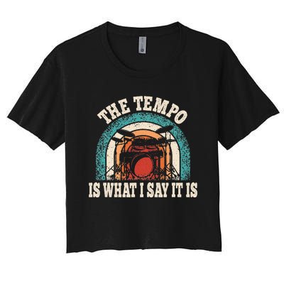 The Tempo Is What I Say It Is Drummer Funny Drumming Lover Women's Crop Top Tee