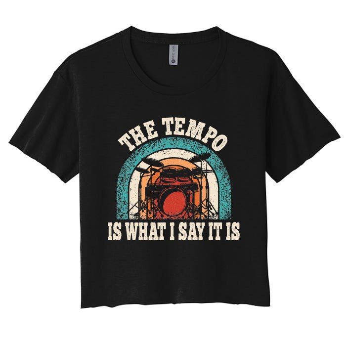 The Tempo Is What I Say It Is Drummer Funny Drumming Lover Women's Crop Top Tee