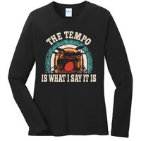 The Tempo Is What I Say It Is Drummer Funny Drumming Lover Ladies Long Sleeve Shirt