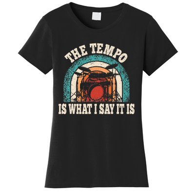 The Tempo Is What I Say It Is Drummer Funny Drumming Lover Women's T-Shirt