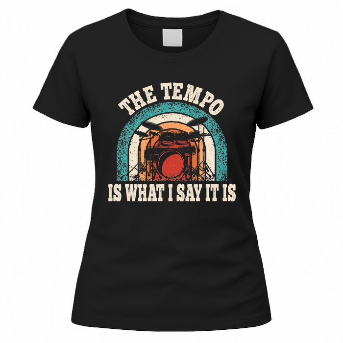 The Tempo Is What I Say It Is Drummer Funny Drumming Lover Women's T-Shirt