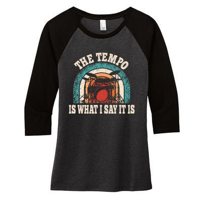 The Tempo Is What I Say It Is Drummer Funny Drumming Lover Women's Tri-Blend 3/4-Sleeve Raglan Shirt