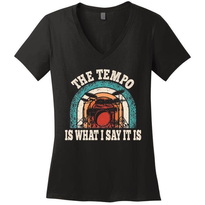 The Tempo Is What I Say It Is Drummer Funny Drumming Lover Women's V-Neck T-Shirt