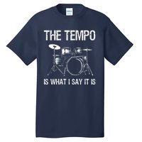 The Tempo Is What I Say It Is Gift Funny Drummer Men Women Tall T-Shirt