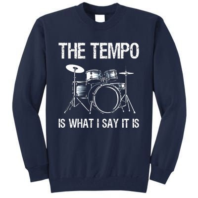 The Tempo Is What I Say It Is Gift Funny Drummer Men Women Tall Sweatshirt