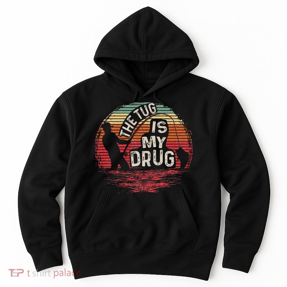 The Tug Is My Drug Funny Fishing Hoodie
