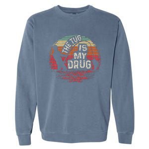 The Tug Is My Drug Funny Fishing Garment-Dyed Sweatshirt