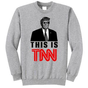 Trump This Is TNN Funny Tall Sweatshirt