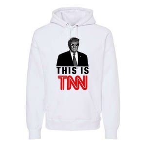 Trump This Is TNN Funny Premium Hoodie