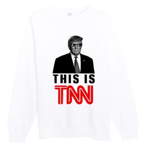 Trump This Is TNN Funny Premium Crewneck Sweatshirt