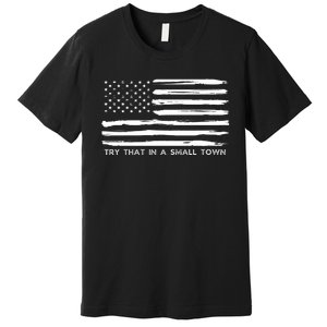 Try That In A Small Country Premium T-Shirt