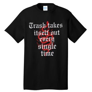 Trash Takes Itself Out Every Single Time Taylor Tall T-Shirt