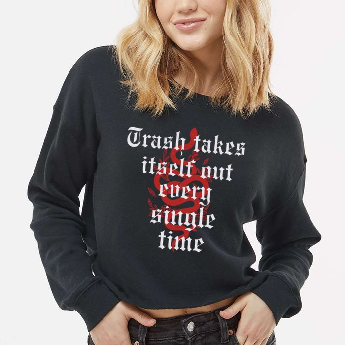 Trash Takes Itself Out Every Single Time Taylor Cropped Pullover Crew
