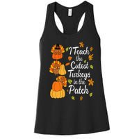 Teacher Thanksgiving I Teach The Cutest Turkeys In The Patch Women's Racerback Tank