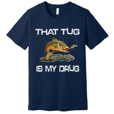 That Tug Is My Drug For Fishing Addicts Premium T-Shirt