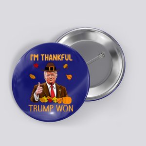 Trump Thanksgiving IM Thankful Trump Won Button