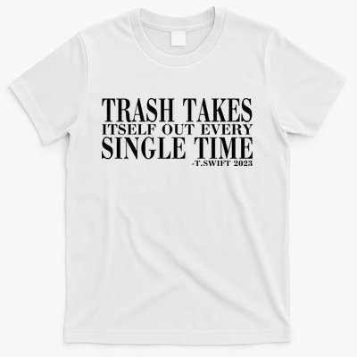 Trash Takes Itself Out Every Single Time T-Shirt