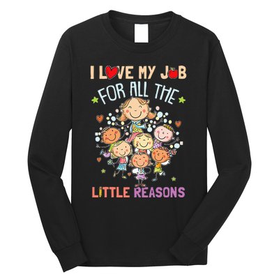 Teacher Teaching I Love My Job For All The Little Reasons Long Sleeve Shirt