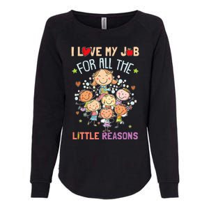 Teacher Teaching I Love My Job For All The Little Reasons Womens California Wash Sweatshirt