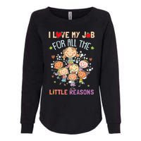 Teacher Teaching I Love My Job For All The Little Reasons Womens California Wash Sweatshirt