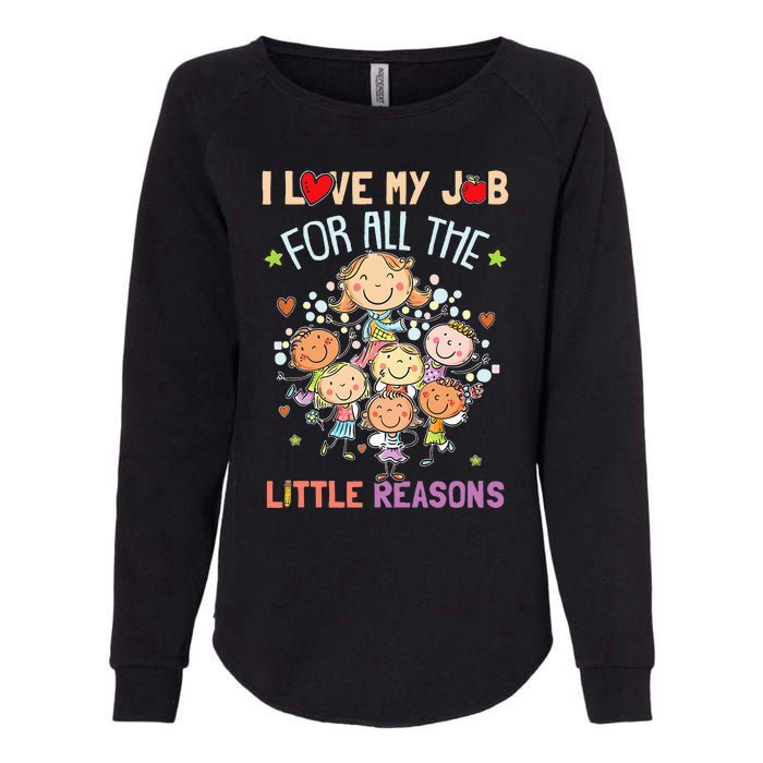 Teacher Teaching I Love My Job For All The Little Reasons Womens California Wash Sweatshirt