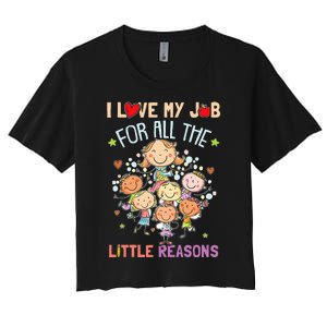 Teacher Teaching I Love My Job For All The Little Reasons Women's Crop Top Tee