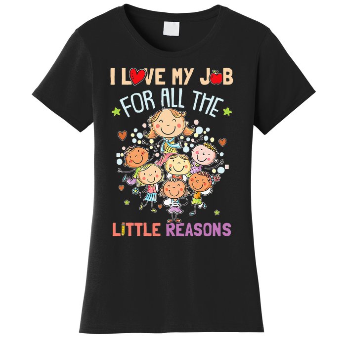 Teacher Teaching I Love My Job For All The Little Reasons Women's T-Shirt