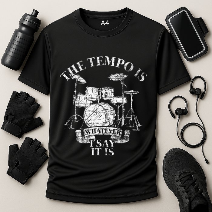 The Tempo Is Whatever I Say It Is Drums Performance Shirt