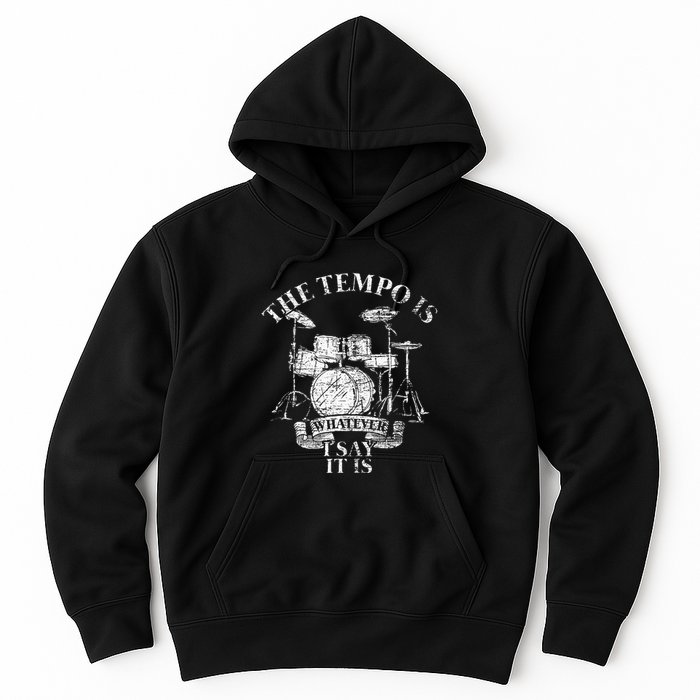 The Tempo Is Whatever I Say It Is Drums Hoodie