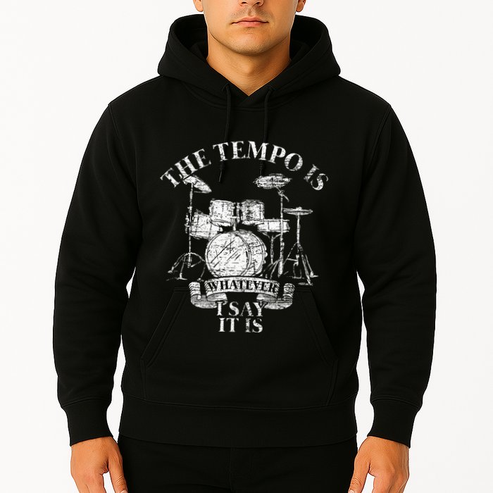 The Tempo Is Whatever I Say It Is Drums Hoodie