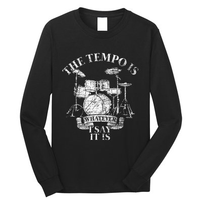 The Tempo Is Whatever I Say It Is Drums Long Sleeve Shirt