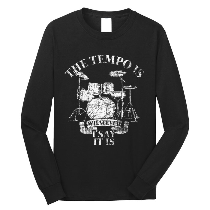 The Tempo Is Whatever I Say It Is Drums Long Sleeve Shirt