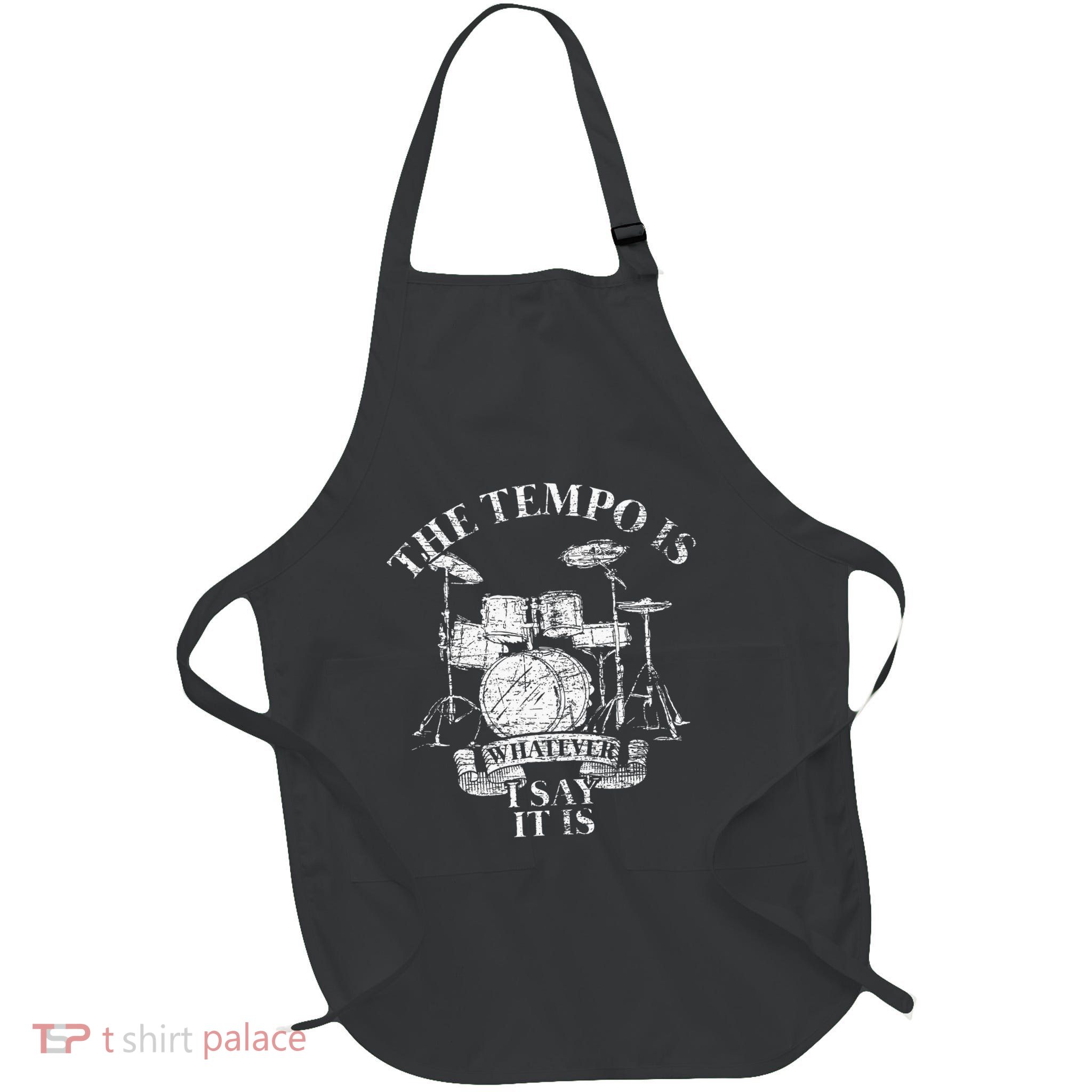 The Tempo Is Whatever I Say It Is Drums Apron