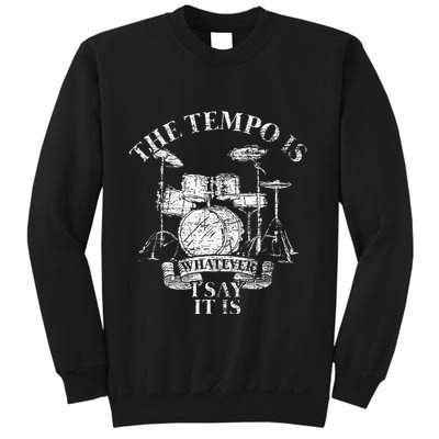 The Tempo Is Whatever I Say It Is Drums Sweatshirt