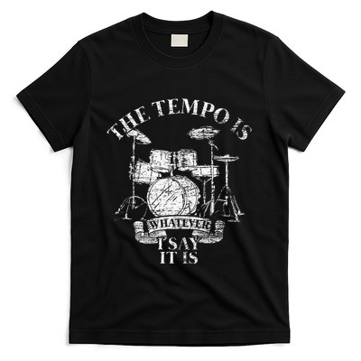 The Tempo Is Whatever I Say It Is Drums T-Shirt
