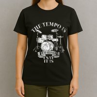 The Tempo Is Whatever I Say It Is Drums T-Shirt