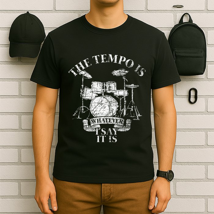 The Tempo Is Whatever I Say It Is Drums T-Shirt