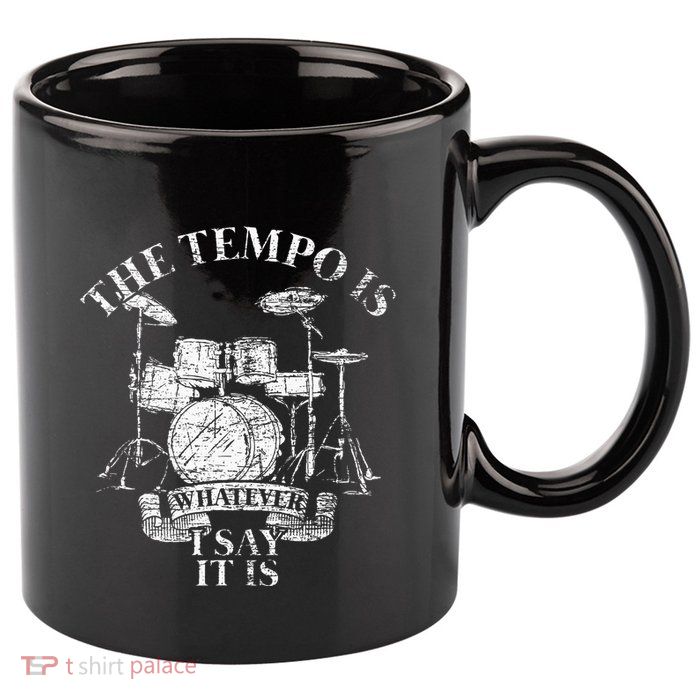 The Tempo Is Whatever I Say It Is Drums 11oz C Handle Ceramic Mug